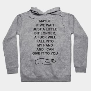 Maybe if we wait just a little longer Hoodie